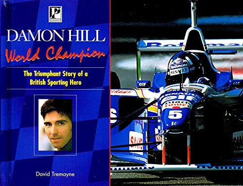 Damon Hill World Champion The Triumphant Story of a British Sporting Hero