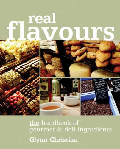 Real Flavours The Handbook of Gourmet & Deli Ingredients Glynn Christian Signed