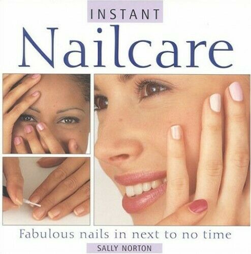 Instant Nailcare: Fabulous Nails in Next to No Time by Sally Norton