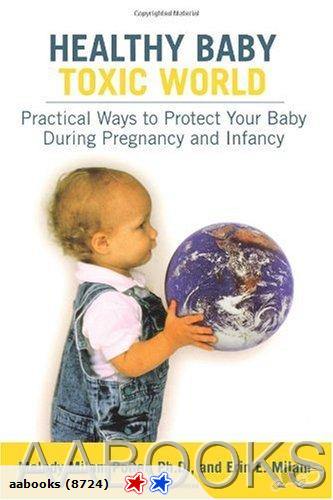 Healthy Baby Toxic World: Practical Ways to Protect Your Baby During Pregnancy