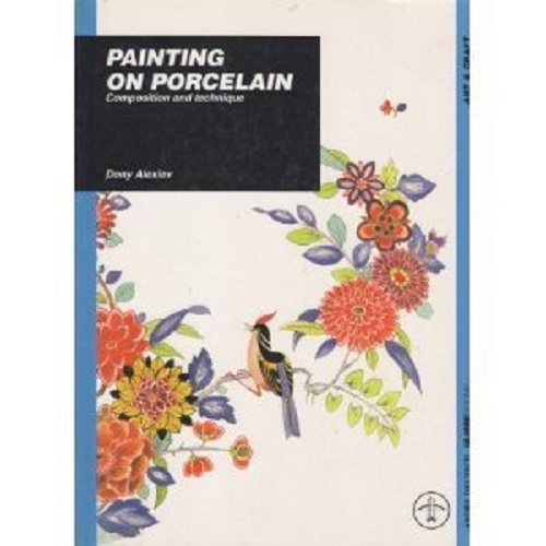 Painting on Porcelain: Composition and Technique By Dony Alexiev