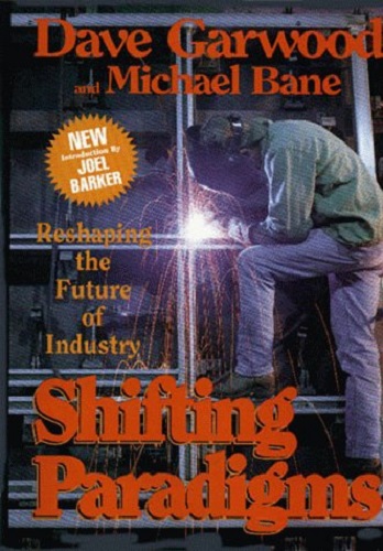 Shifting Paradigms: Reshaping the Future of Industry Dave Garwood; Michael Bane