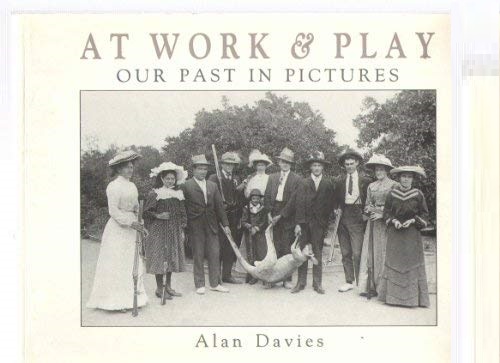 At Work and Play Our Past in Pictures by Alan Davies