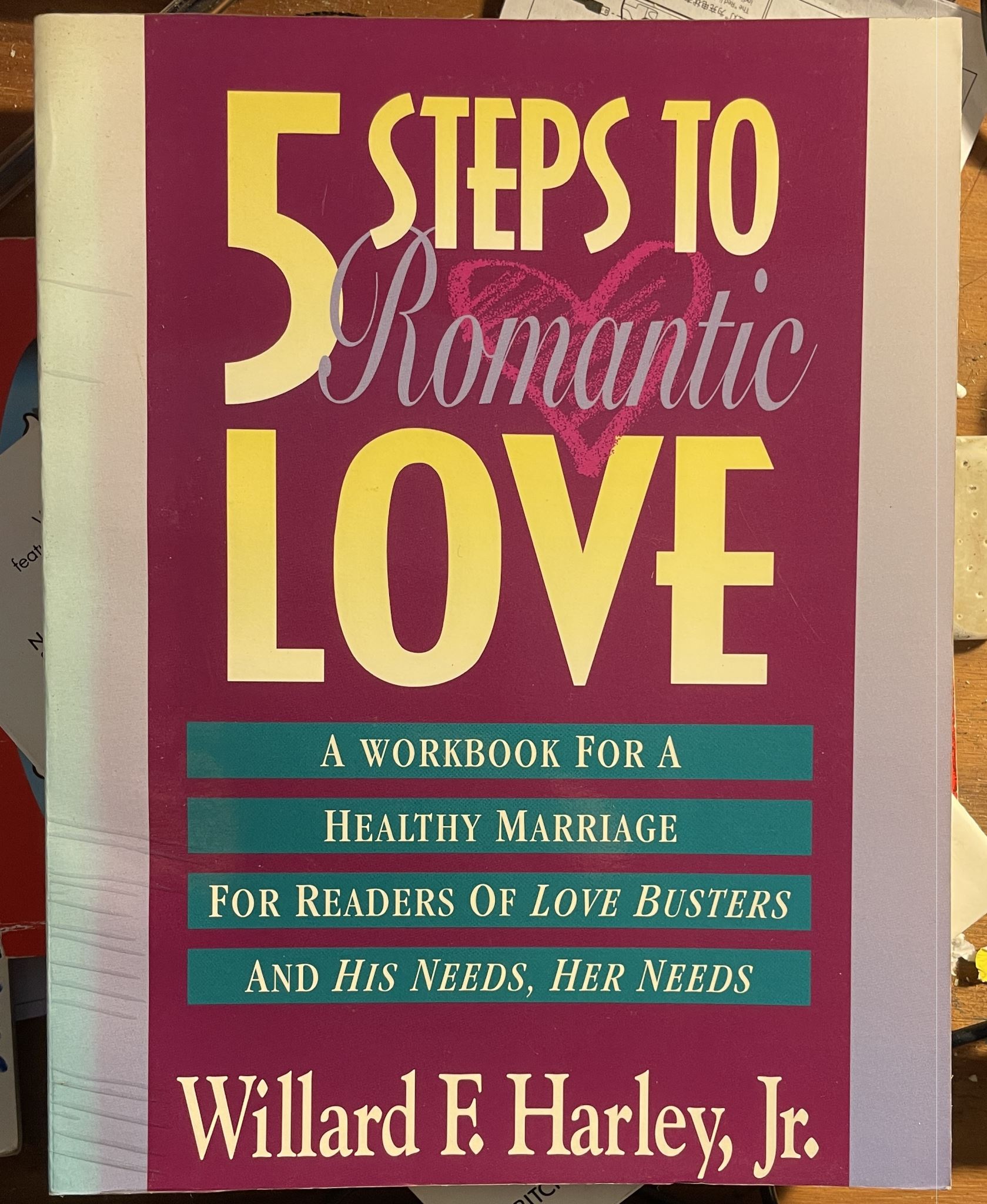 Five Steps to Romantic Love: A Workbook For A Healthy Marriage By Willard Harley