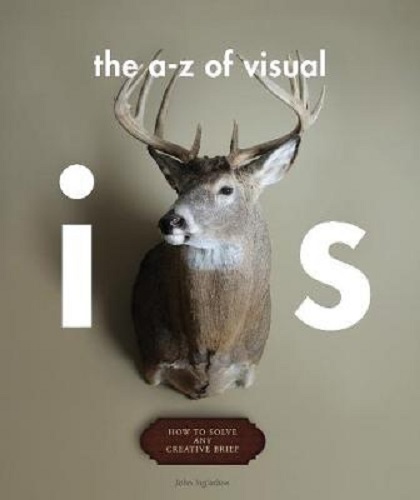 The A - Z of Visual Ideas How to Solve any Creative Brief By John Ingledew