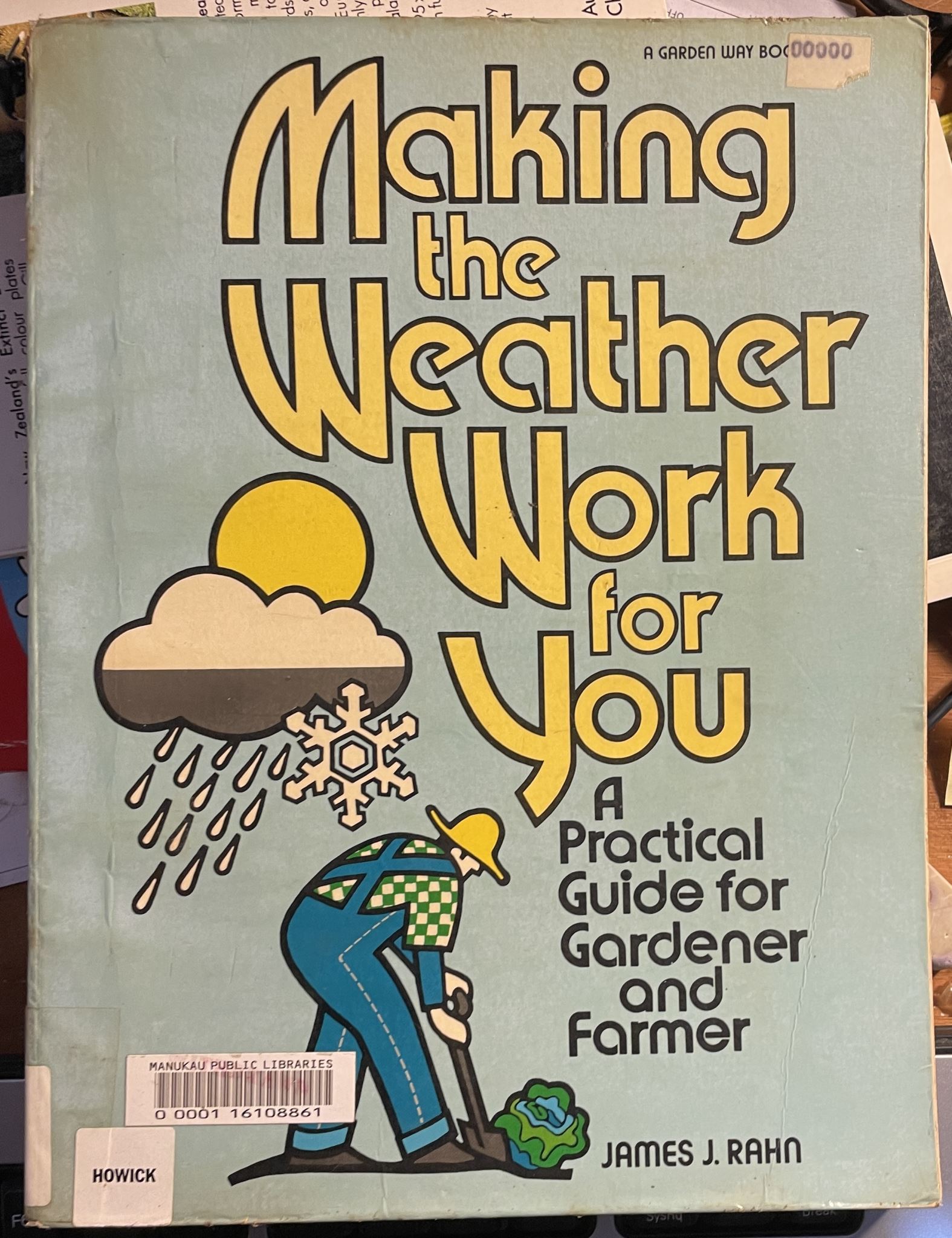 Making the Weather Work for You A Practical Guide for Gardener and Farmer