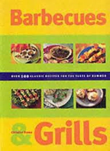 Barbecues & Grills Over 100 Classic Recipes for The Taste of Summer