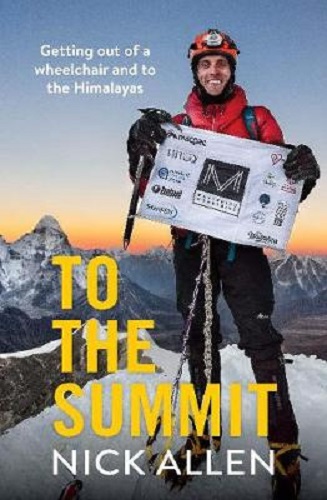 To the Summit Getting out of a wheelchair and to the Himalayas By Nick Allen