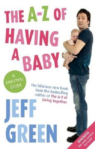The A-Z of Having a Baby A Survival Guide By Jeff Green