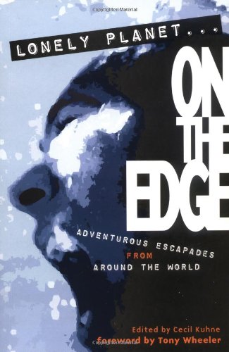 On the Edge Lonely Planet Journeys By Cecil Kuhne