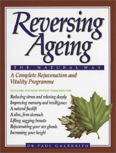 Reversing Ageing The Natural Way By Paul Galbraith