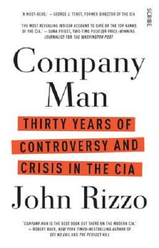 Company Man Thirty years of Controversy and Crisis in the CIA By John Rizzo