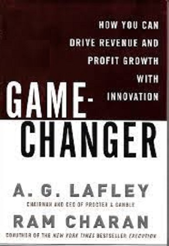 The Game-Changer Drive Revenue and Profit Growth with Innovation by A. G.Lafley