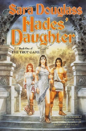 Hades' Daughter (Book 1 of Troy Game) By Sara Douglass
