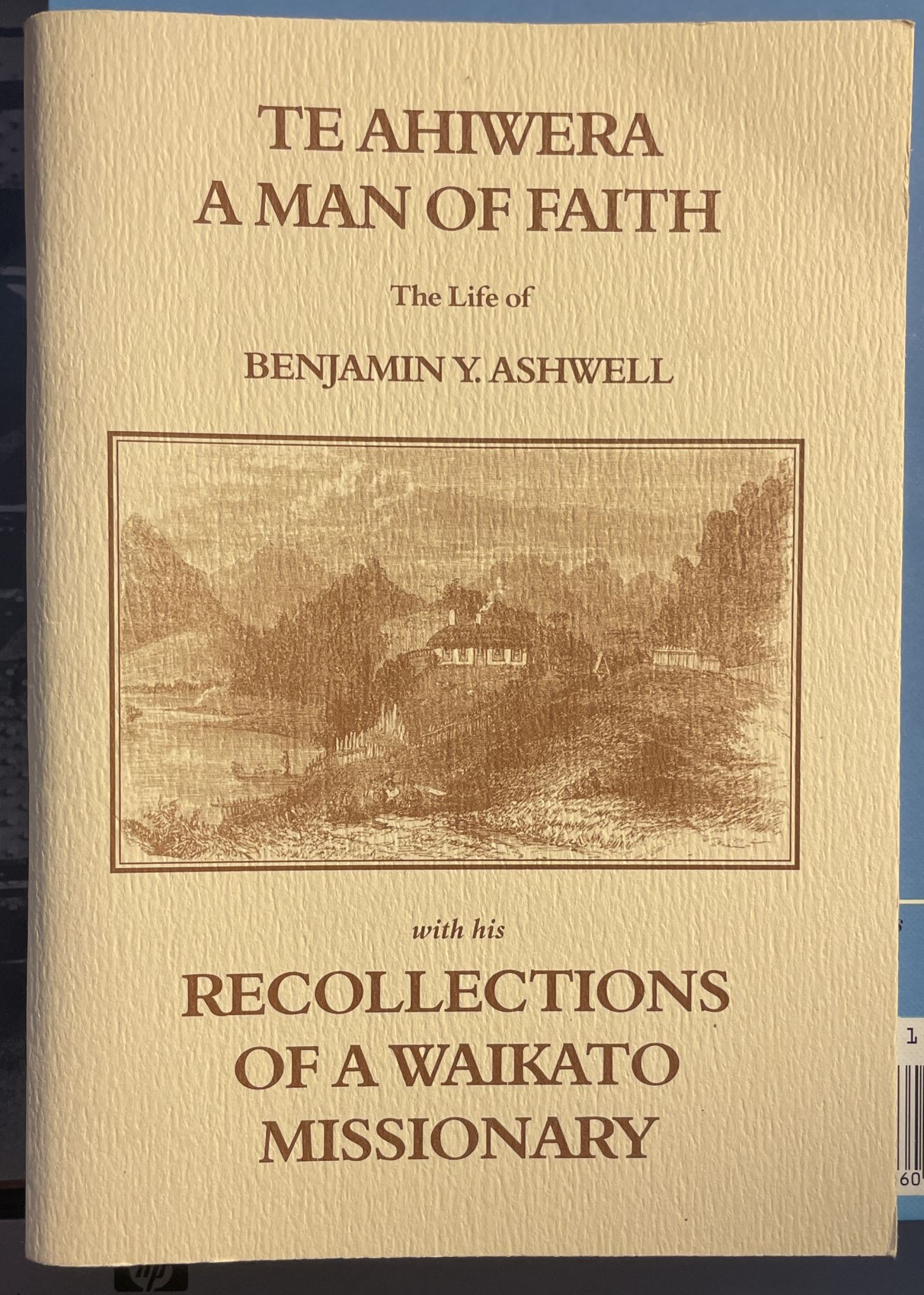Te Ahiwera: A Man of Faith, The Life of Benjamin Y. Ashwell