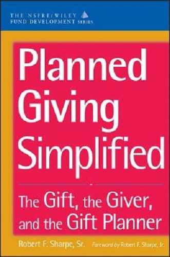 Planned Giving Simplified The Gift, the Giver, and the Gift Planner