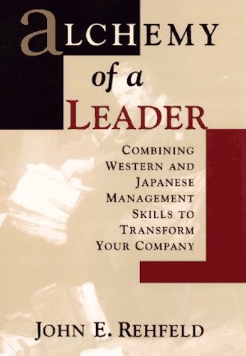 Alchemy of a Leader Combining Western & Japanese Management Skills to Transform