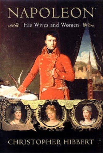 Napoleon His Wives and Women By Christopher Hibbert