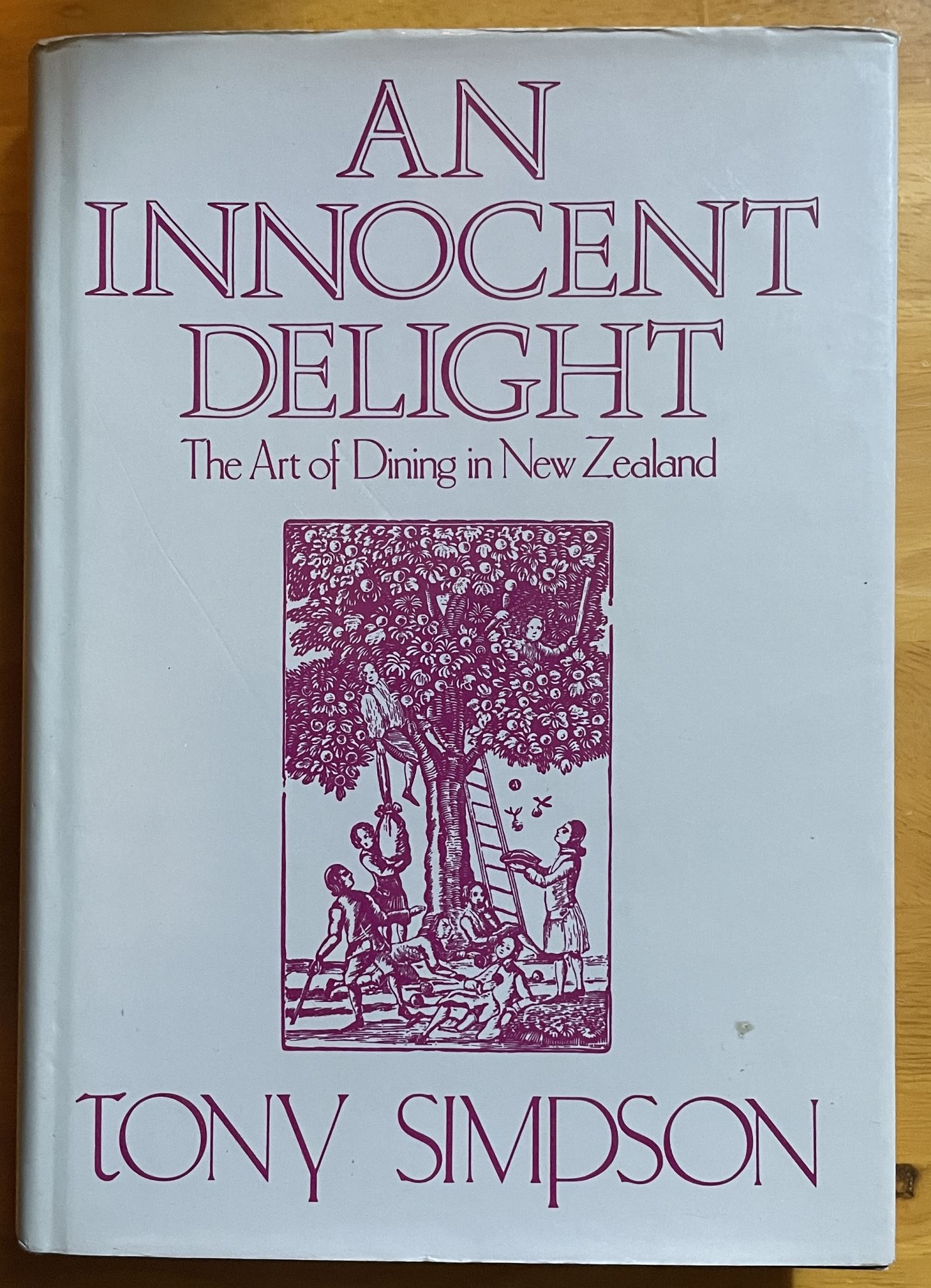An Innocent Delight The Art of Dining in New Zealand by Tony Simpson