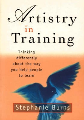 Artistry in Training Thinking Differently About the Way You Help People to Learn