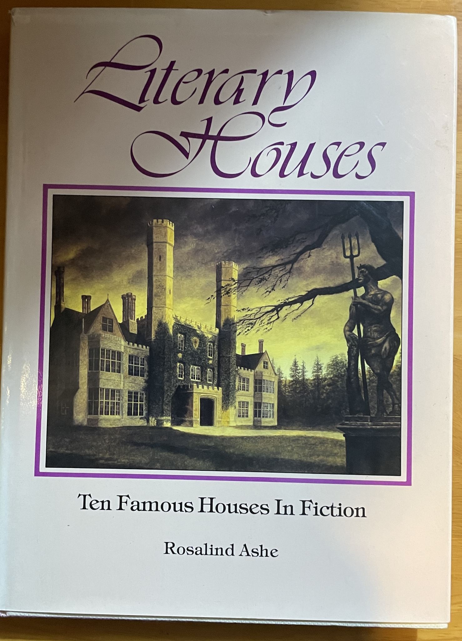 Literary Houses: Ten Famous Houses in Fiction by Rosalind Ashe