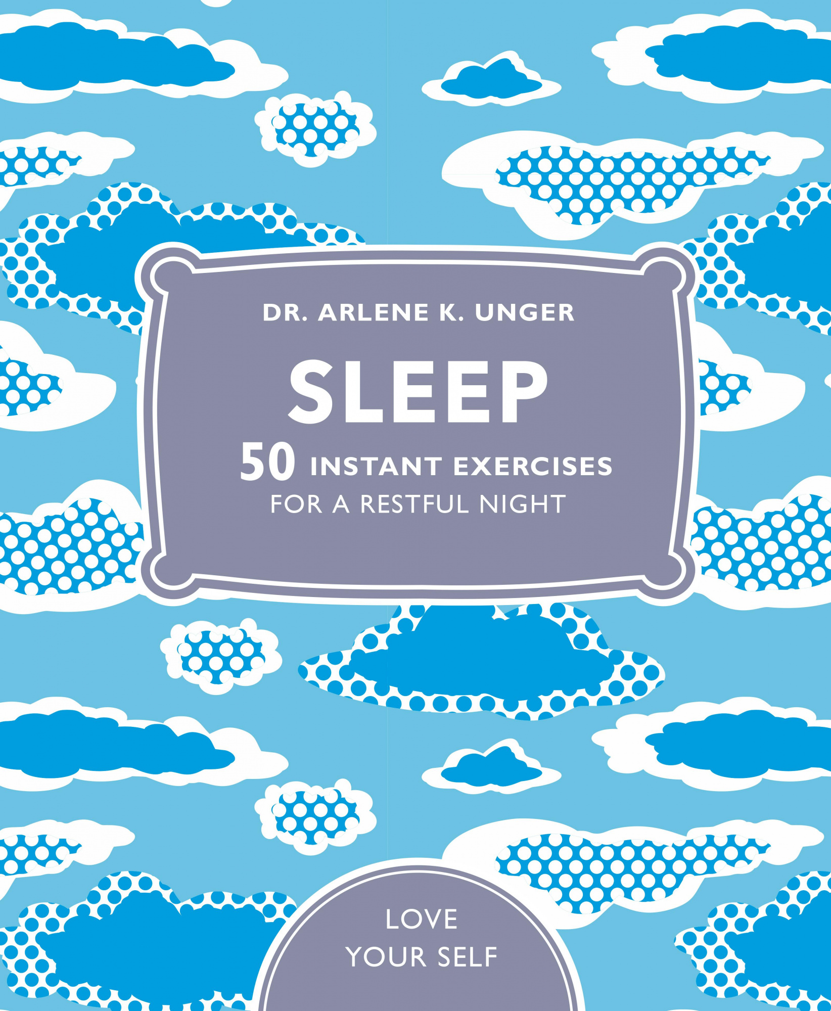 Sleep 50 mindfulness exercises for a restful night by Dr. Arlene Unger