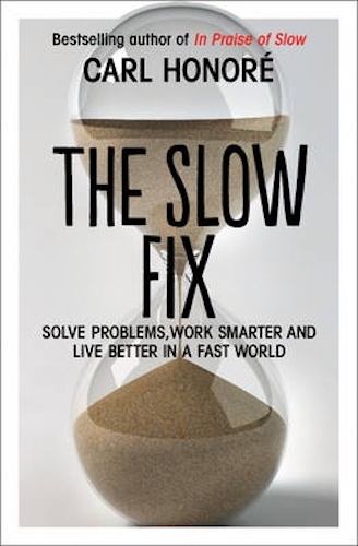The Slow Fix Solve Problems, Work Smarter and Live Better in a Fast World