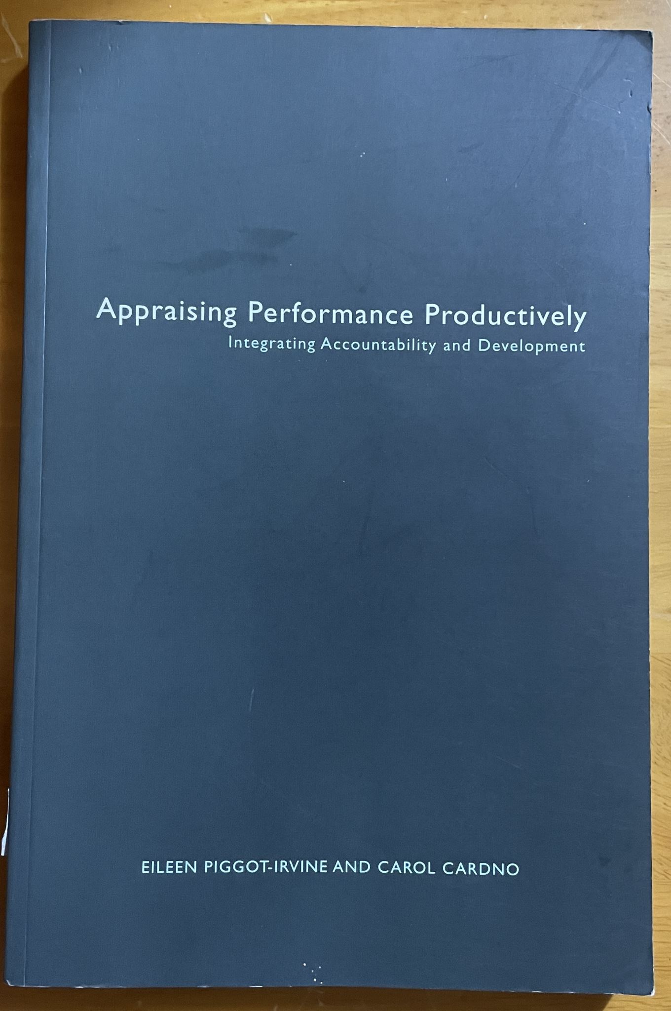 Appraising Performance Productively by Eileen Piggot-Irvine and Carol Cardno