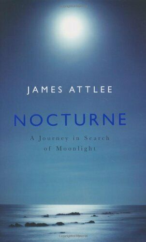 Nocturne A Journey in Search of Moonlight by James Attlee Signed