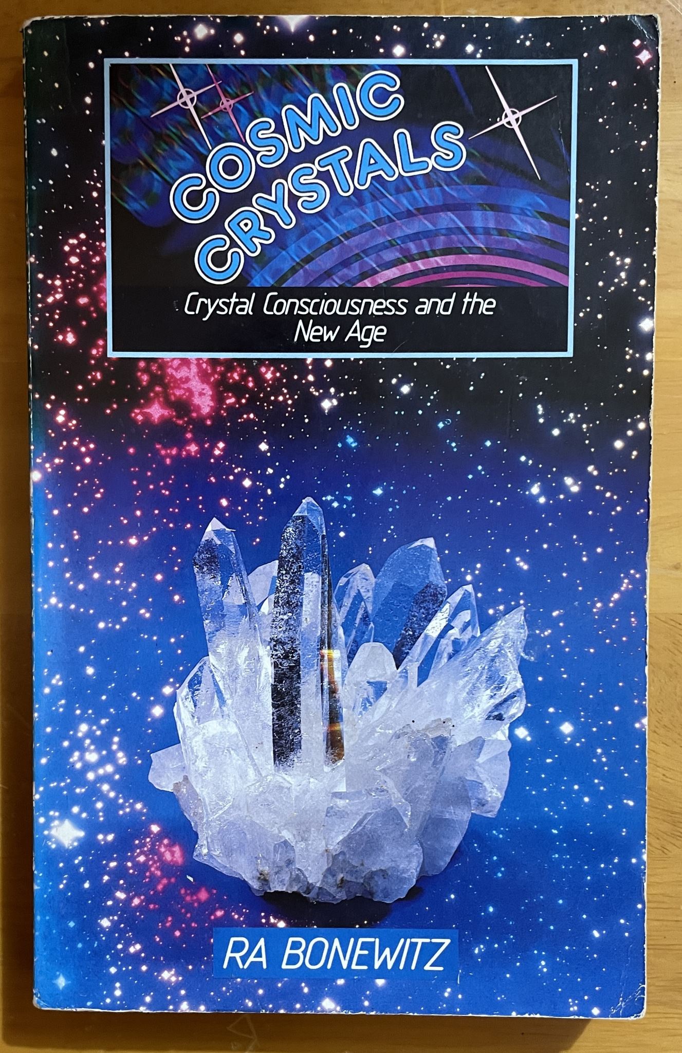 Cosmic Crystals Crystal Consciousness and The New Age by R. A. Bonewitz