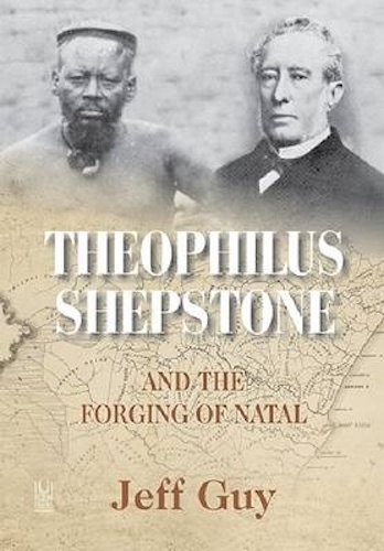 Theophilus Shepstone and the Forging of Natal by Jeff Guy