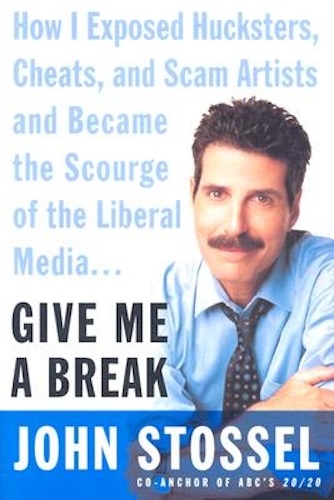 Give Me a Break How I Exposed Hucksters, Cheats, and Scam Artists John Stossel