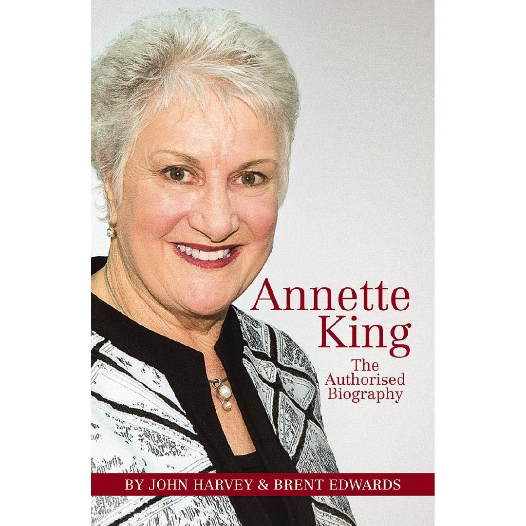 Annette King The Authorised Biography By John Harvey, Brent Edwards