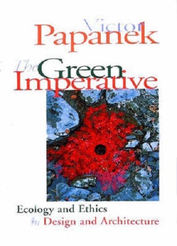 The Green Imperative Ecology and Ethics in Design & Architecture Victor Papanek
