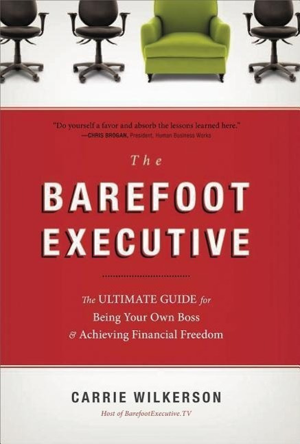 The Barefoot Executive Ultimate Guide for Being Your Own Boss & Achieving