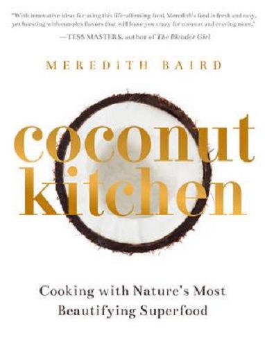 Coconut Kitchen Cooking with Nature's Most Beautifying Superfood Meredith Baird