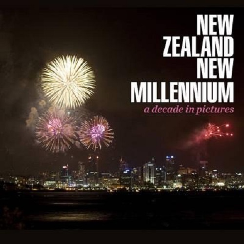 New Zealand New Millennium A Decade in Pictures