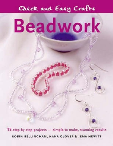 Beadwork Quick and Easy Crafts 15 Step-by-Step Projects