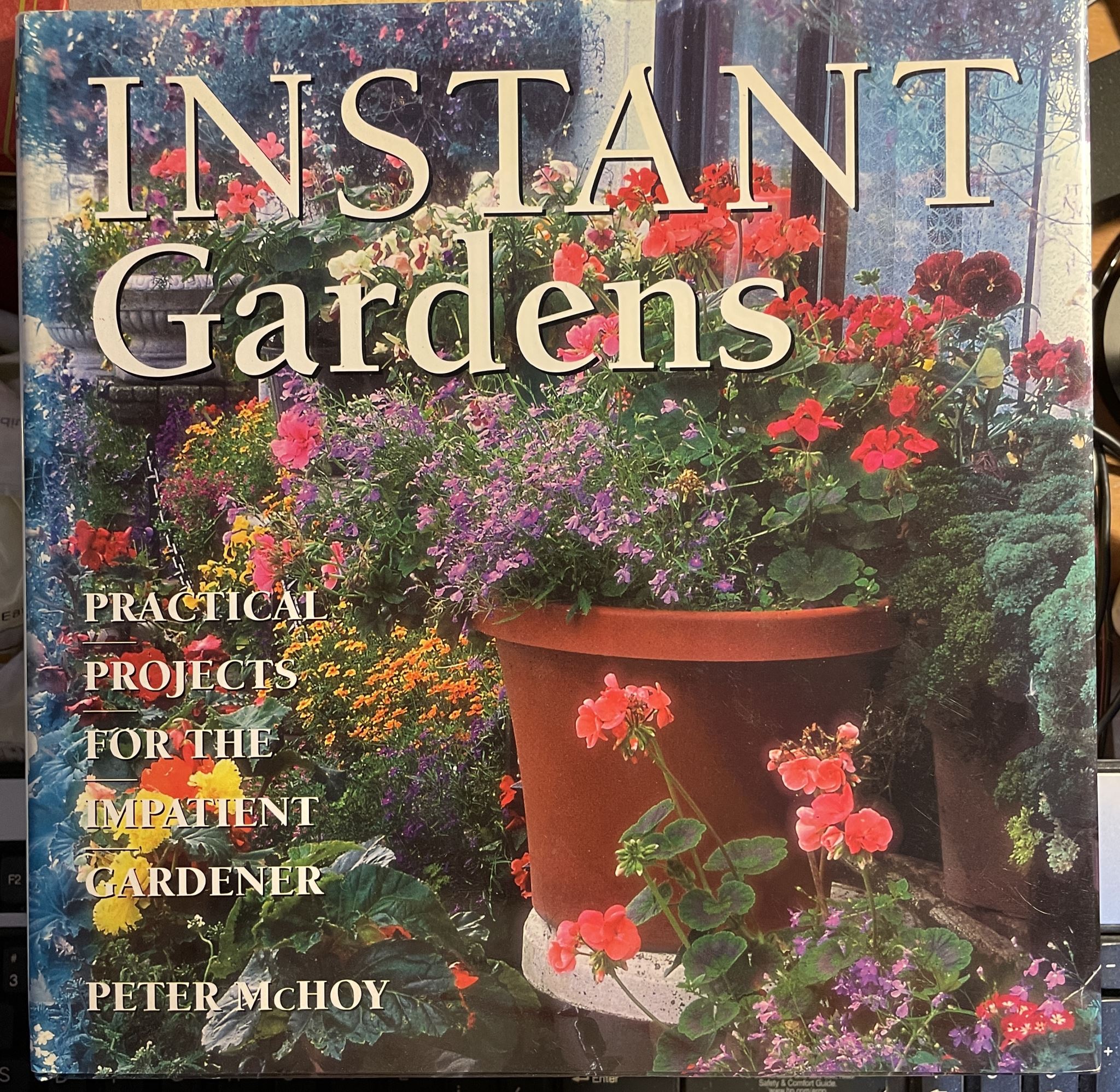 Instant Gardens Practical Projects for the Impatient Gardener by Peter McHoy