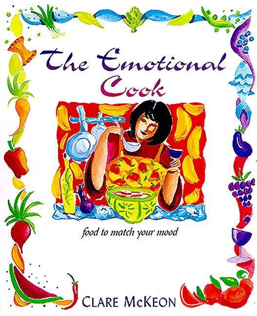 The Emotional Cook Food to match your mood by Clare McKeon