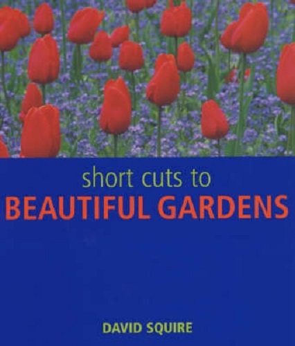 Short Cuts to Beautiful Gardens By David Squire