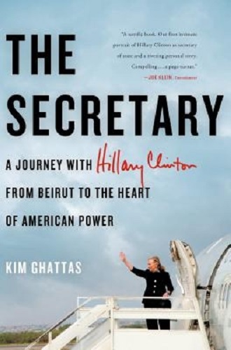 The Secretar A Journey with Hillary Clinton from Beirut to American Power