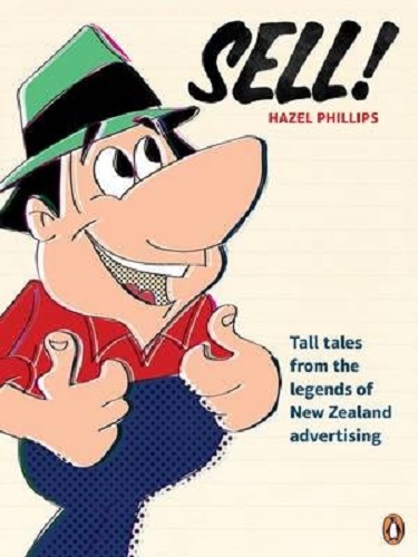Sell! Tall Tales from the Legends of New Zealand Advertising By Hazel Phillips