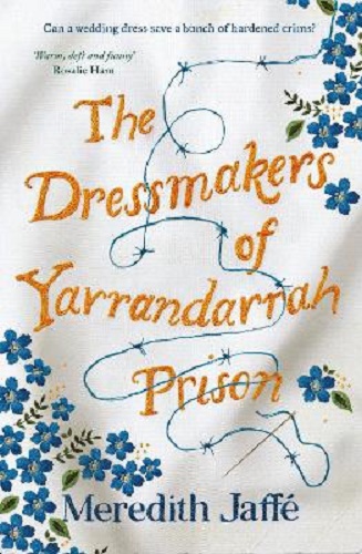 The Dressmakers of Yarrandarrah Prison By Meredith Jaffe