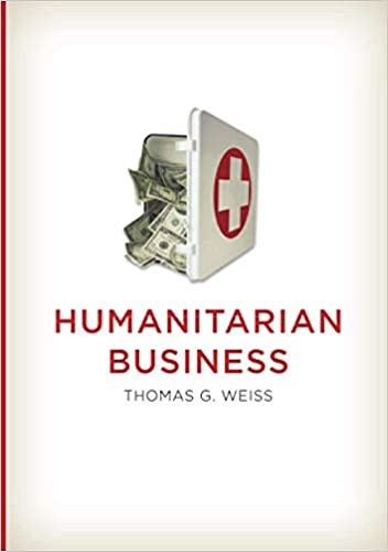 Humanitarian Business by Thomas G. Weiss