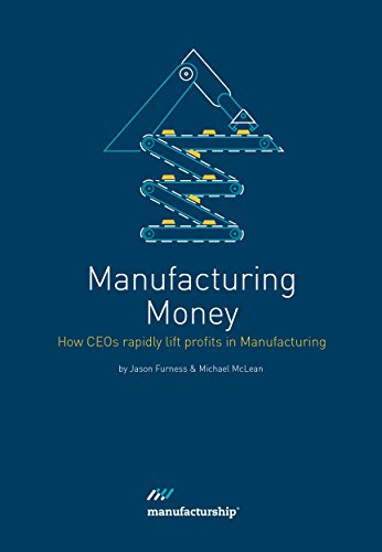 Manufacturing money How CEOs rapidly lift profits in manufacturing