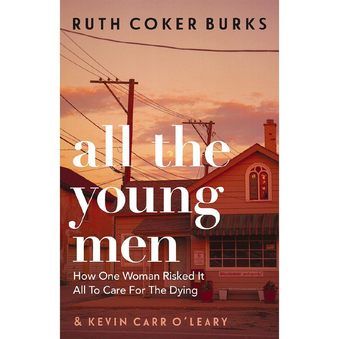 All the Young Men How One Woman Risked It All To Care For The Dying