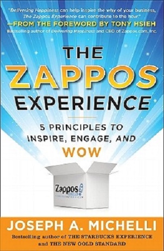 The Zappos Experience 5 Principles to Inspire, Engage & Wow by Joseph Michelli