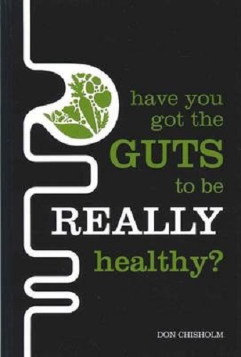 Have You Got the Guts to Be Really Healthy by Don Chisholm