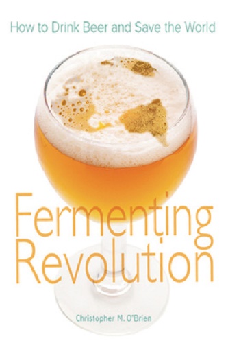 Fermenting Revolution How to Drink Beer and Save the World